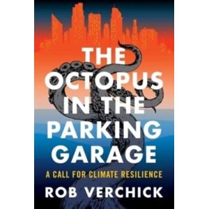Columbia University Press The Octopus In The Parking Garage : A Call For Climate Resilience Columbia University Press The Octopus In The Parking Garage : A Call For Climate Resilience