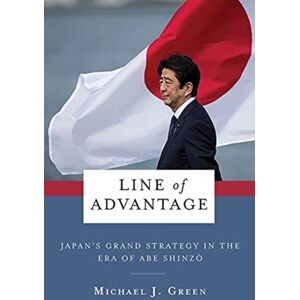 Columbia University Press Line Of Advantage : Japan’s Grand Strategy In The Era Of Abe Shinzo Columbia University Press Line Of Advantage : Japan’s Grand Strategy In The Era Of Abe Shinzo