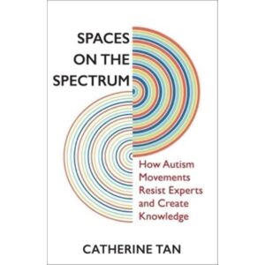 Columbia University Press Spaces On The Spectrum : How Autism Movements Resist Experts And Create Knowledge Columbia University Press Spaces On The Spectrum : How Autism Movements Resist Experts And Create Knowledge