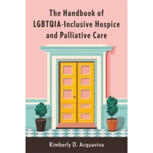 Columbia University Press The Handbook Of Lgbtqia-Inclusive Hospice And Palliative Care Columbia University Press The Handbook Of Lgbtqia-Inclusive Hospice And Palliative Care