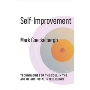 Columbia University Press Self-Improvement : Technologies Of The Soul In The Age Of Artificial Intelligence Columbia University Press Self-Improvement : Technologies Of The Soul In The Age Of Artificial Intelligence