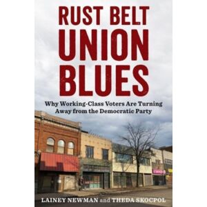 Columbia University Press Rust Belt Union Blues : Why Working-Class Voters Are Turning Away From The Democratic Party Columbia University Press Rust Belt Union Blues : Why Working-Class Voters Are Turning Away From The Democratic Party