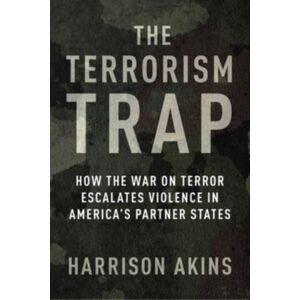 Columbia University Press The Terrorism Trap : How The War On Terror Escalates Violence In America'S Partner States Columbia University Press The Terrorism Trap : How The War On Terror Escalates Violence In America'S Partner States