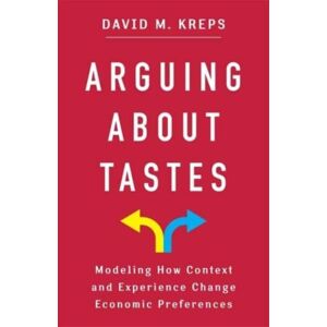 Columbia University Press Arguing About Tastes : Modeling How Context And Experience Change Economic Preferences Columbia University Press Arguing About Tastes : Modeling How Context And Experience Change Economic Preferences