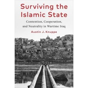 Columbia University Press Surviving The Islamic State : Contention, Cooperation, And Neutrality In Wartime Iraq Columbia University Press Surviving The Islamic State : Contention, Cooperation, And Neutrality In Wartime Iraq