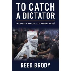 Columbia University Press To Catch A Dictator : The Pursuit And Trial Of Hissene Habre Columbia University Press To Catch A Dictator : The Pursuit And Trial Of Hissene Habre