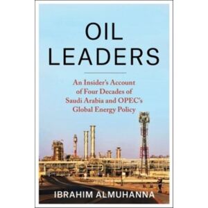 Columbia University Press Oil Leaders : An Insider’s Account Of Four Decades Of Saudi Arabia And Opec'S Global Energy Policy Columbia University Press Oil Leaders : An Insider’s Account Of Four Decades Of Saudi Arabia And Opec'S Global Energy Policy