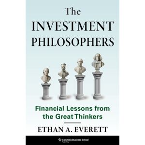 Columbia University Press The Investment Philosophers : Financial Lessons From The Great Thinkers Columbia University Press The Investment Philosophers : Financial Lessons From The Great Thinkers