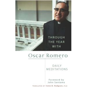 Darton, Longman & Todd Ltd Through The Year With Oscar Romero : Daily Meditations Darton, Longman & Todd Ltd Through The Year With Oscar Romero : Daily Meditations