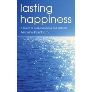 Darton, Longman & Todd Ltd Lasting Happiness : In Search Of Deeper Meaning And Fulfilment Darton, Longman & Todd Ltd Lasting Happiness : In Search Of Deeper Meaning And Fulfilment