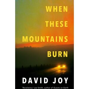 Headline Publishing Group When These Mountains Burn : The Literary Crime Thriller From The Prizewinning Master Of American Noir Fiction Headline Publishing Group When These Mountains Burn : The Literary Crime Thriller From The Prizewinning Master Of American Noir Fiction