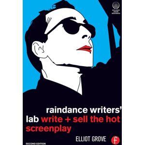 Taylor & Francis Ltd Raindance Writers' Lab : Write + Sell The Hot Screenplay Taylor & Francis Ltd Raindance Writers' Lab : Write + Sell The Hot Screenplay