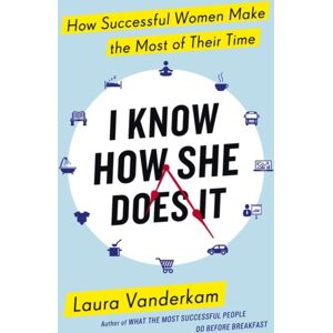 Penguin Books Ltd I Know How She Does It : How Successful Women Make The Most Of Their Time Penguin Books Ltd I Know How She Does It : How Successful Women Make The Most Of Their Time