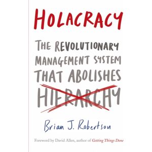 Penguin Books Ltd Holacracy : The Revolutionary Management System That Abolishes Hierarchy Penguin Books Ltd Holacracy : The Revolutionary Management System That Abolishes Hierarchy
