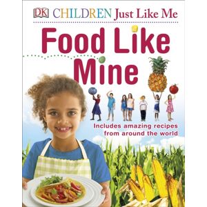 Dorling Kindersley Ltd Food Like Mine : Includes Amazing Recipes From Around The World Dorling Kindersley Ltd Food Like Mine : Includes Amazing Recipes From Around The World