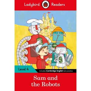 Penguin Random House Children's UK Ladybird Readers Level 4 - Sam And The Robots (Elt Graded Reader) Penguin Random House Children's UK Ladybird Readers Level 4 - Sam And The Robots (Elt Graded Reader)