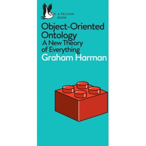 Penguin Books Ltd Object-Oriented Ontology : A Theory Of Everything Penguin Books Ltd Object-Oriented Ontology : A Theory Of Everything