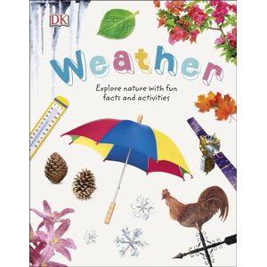 Dorling Kindersley Ltd Weather : Explore Nature With Fun Facts And Activities Dorling Kindersley Ltd Weather : Explore Nature With Fun Facts And Activities