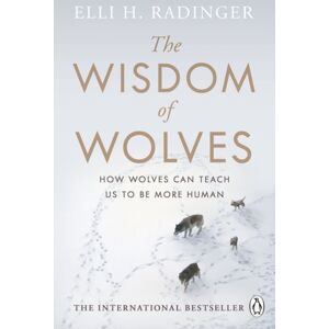 Penguin Books Ltd The Wisdom Of Wolves : How Wolves Can Teach Us To Be More Human Penguin Books Ltd The Wisdom Of Wolves : How Wolves Can Teach Us To Be More Human