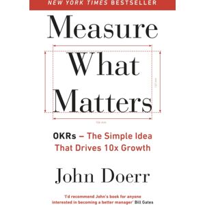 Penguin Books Ltd Measure What Matters : The Simple Idea That Drives 10x Growth Penguin Books Ltd Measure What Matters : The Simple Idea That Drives 10x Growth