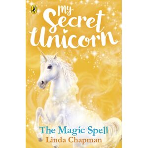 Penguin Random House Children's UK My Secret Unicorn: The Magic Spell Penguin Random House Children's UK My Secret Unicorn: The Magic Spell