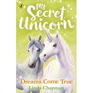 Penguin Random House Children's UK My Secret Unicorn: Dreams Come True Penguin Random House Children's UK My Secret Unicorn: Dreams Come True