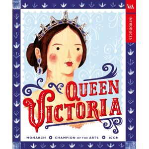 Penguin Random House Children's UK V&a Introduces: Queen Victoria Penguin Random House Children's UK V&a Introduces: Queen Victoria