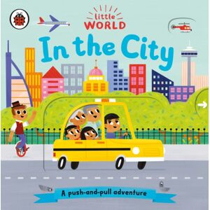 Penguin Random House Children's UK Little World: In The City : A Push-And-Pull Adventure Penguin Random House Children's UK Little World: In The City : A Push-And-Pull Adventure