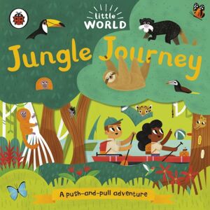 Penguin Random House Children's UK Little World: Jungle Journey : A Push-And-Pull Adventure Penguin Random House Children's UK Little World: Jungle Journey : A Push-And-Pull Adventure