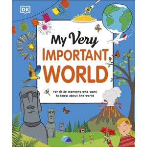 Dorling Kindersley Ltd My Very Important World : For Little Learners Who Want To Know About The World Dorling Kindersley Ltd My Very Important World : For Little Learners Who Want To Know About The World