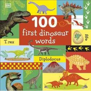 Dorling Kindersley Ltd 100 First Dinosaur Words Dorling Kindersley Ltd 100 First Dinosaur Words