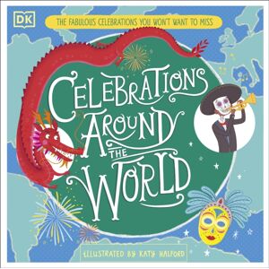Dorling Kindersley Ltd Celebrations Around The World : The Fabulous Celebrations You Won'T Want To Miss Dorling Kindersley Ltd Celebrations Around The World : The Fabulous Celebrations You Won'T Want To Miss