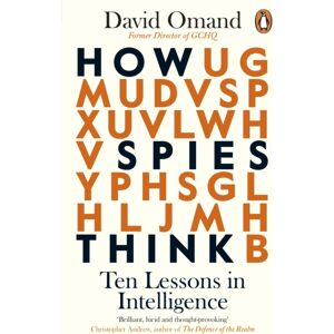 Penguin Books Ltd How Spies Think : Ten Lessons In Intelligence Penguin Books Ltd How Spies Think : Ten Lessons In Intelligence