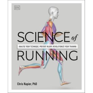 Dorling Kindersley Ltd Science Of Running : Analyse Your Technique, Prevent Injury, Revolutionize Your Training Dorling Kindersley Ltd Science Of Running : Analyse Your Technique, Prevent Injury, Revolutionize Your Training