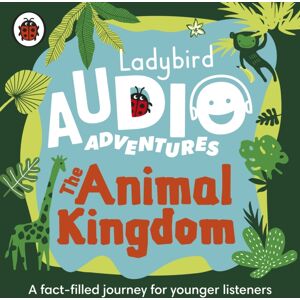 Penguin Random House Children's UK Ladybird Audio Adventures: The Animal Kingdom Penguin Random House Children's UK Ladybird Audio Adventures: The Animal Kingdom