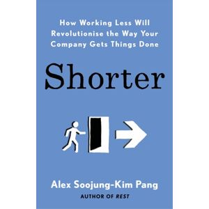 Penguin Books Ltd Shorter : How Companies Work Less, Embrace Flexibility And Boost Productivity Penguin Books Ltd Shorter : How Companies Work Less, Embrace Flexibility And Boost Productivity