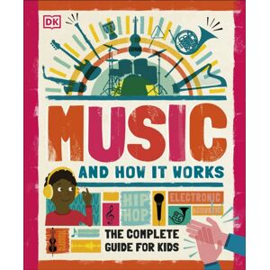 Dorling Kindersley Ltd Music And How It Works : The Complete Guide For Kids Dorling Kindersley Ltd Music And How It Works : The Complete Guide For Kids
