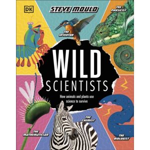 Dorling Kindersley Ltd Wild Scientists : How Animals And Plants Use Science To Survive Dorling Kindersley Ltd Wild Scientists : How Animals And Plants Use Science To Survive