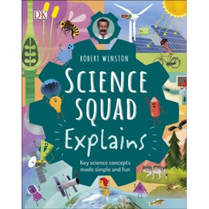 Dorling Kindersley Ltd Robert Winston Science Squad Explains : Key Science Concepts Made Simple And Fun Dorling Kindersley Ltd Robert Winston Science Squad Explains : Key Science Concepts Made Simple And Fun