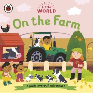 Penguin Random House Children's UK Little World: On The Farm : A Push-And-Pull Adventure Penguin Random House Children's UK Little World: On The Farm : A Push-And-Pull Adventure
