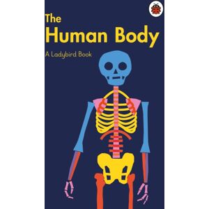 Penguin Random House Children's UK A Ladybird Book: The Human Body Penguin Random House Children's UK A Ladybird Book: The Human Body