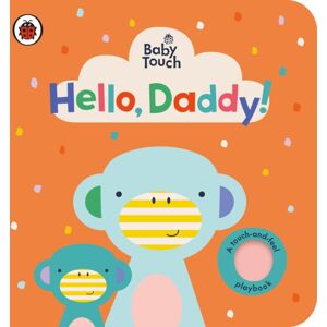 Penguin Random House Children's UK Baby Touch: Hello, Daddy! Penguin Random House Children's UK Baby Touch: Hello, Daddy!