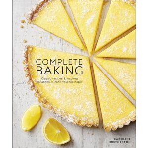 Dorling Kindersley Ltd Complete Baking : Classic Recipes And Inspiring Variations To Hone Your Technique Dorling Kindersley Ltd Complete Baking : Classic Recipes And Inspiring Variations To Hone Your Technique