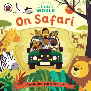 Penguin Random House Children's UK Little World: On Safari : A Push-And-Pull Adventure Penguin Random House Children's UK Little World: On Safari : A Push-And-Pull Adventure