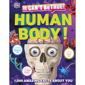 Dorling Kindersley Ltd It Can'T Be True! Human Body! : 1,000 Amazing Facts About You Dorling Kindersley Ltd It Can'T Be True! Human Body! : 1,000 Amazing Facts About You