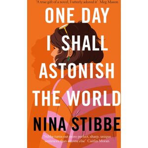 Penguin Books Ltd One Day I Shall Astonish The World Penguin Books Ltd One Day I Shall Astonish The World