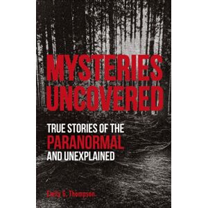 Dorling Kindersley Ltd Mysteries Uncovered : True Stories Of The Paranormal And Unexplained Dorling Kindersley Ltd Mysteries Uncovered : True Stories Of The Paranormal And Unexplained