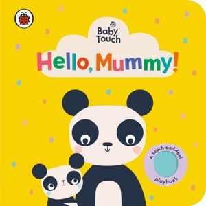Penguin Random House Children's UK Baby Touch: Hello, Mummy! Penguin Random House Children's UK Baby Touch: Hello, Mummy!