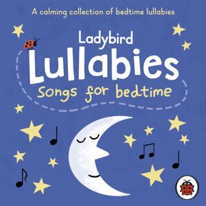 Penguin Random House Children's UK Ladybird Lullabies: Songs For Bedtime Penguin Random House Children's UK Ladybird Lullabies: Songs For Bedtime