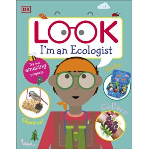 Dorling Kindersley Ltd Look I'M An Ecologist Dorling Kindersley Ltd Look I'M An Ecologist